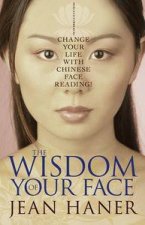 Wisdom Of Your Face Change Your Life With Chinese Face Reading