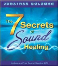 The 7 Secrets Of Sound Healing