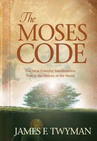 Moses Code: The Most Powerful Manifestation Tool in the History of  the World by James Twyman