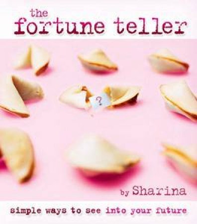 The Fortune Teller: Simple Ways to See Into Your Future by Sharina