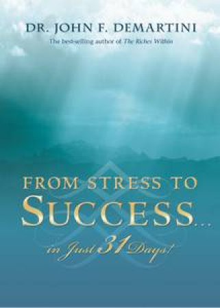 From Stress to Success: In Just 31 Days! by John F Demartini