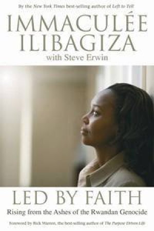 Led By Faith: Rising from the Ashes of the Rwandan Genocide by Immaculee Llibagizo