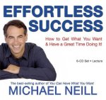 Effortless Success How to Get What You Want and Have a Great Time Doing It