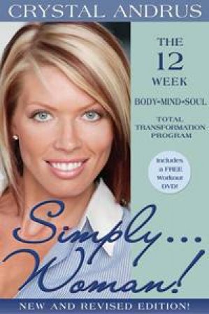 Simply...Woman! The 12 week Body/Mind/Soul Total Transformation Program plus DVD by Crystal Andrus