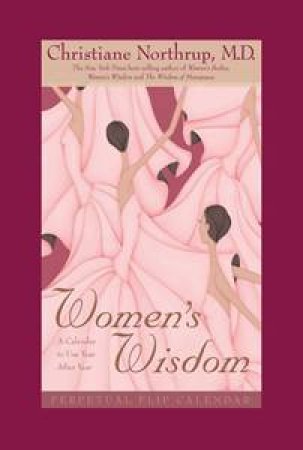 Women's Wisdom Perpetual Flip Calendar: A Calendar to Use Year After Year by Christine Northrup, M.D.