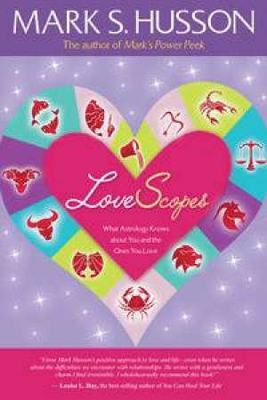 Lovescopes: What Astrology Already Knows About you and Your loved Ones by Mark S Husson