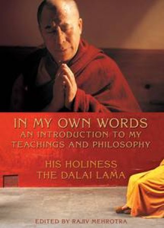 In My Own Words: An Introduction to My Teachings and Philosophy by Dalai Llama