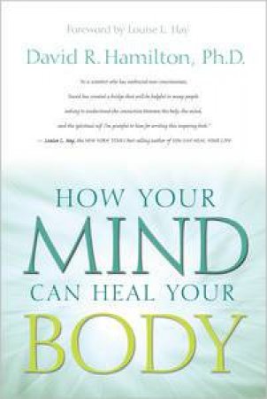 How Your Mind Can Heal Your Body by David Hamilton