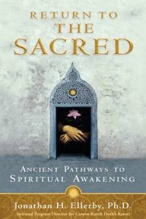 Return to the Sacred: Ancient Pathways to Spiritual Awakening by Jonathan Ellerby