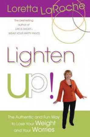 Lighten Up! The Authentic and Fun Way to Lose Your Weight and Your Worries by Loretta LaRoche