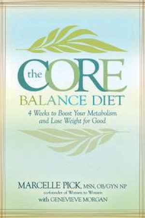 The Core Balance Diet: 4 Weeks to Boost Your Metabolism and Lose Weight For Good by Marcelle Pick