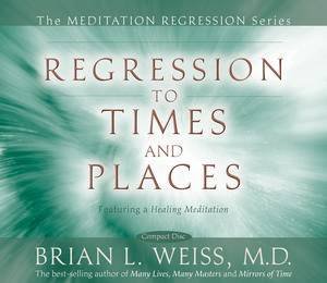 Regression to Times and Places by Bryan L M.D. Weiss