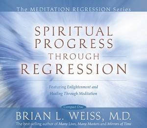 Spiritual Progress Through Regression by Bryan L M.D. Weiss