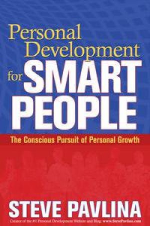 Personal Development For Smart People: The Conscious Pursuit of Personal Growth by Steve Pavlina