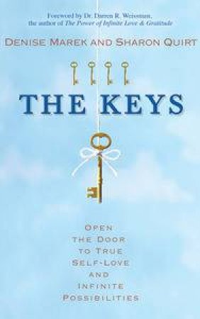 The Keys: Open the Door to True Self-Love and Infinite Possibilities by Denise & Quirt Sharon Marek