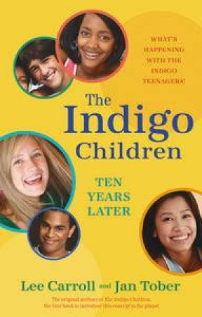 Indigo Children 10 years Later: What's Happening with the Indigo Teenagers! by Lee Carroll & Jan Tober