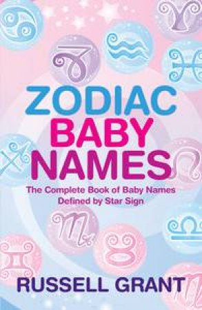 Zodiac Baby Names: The Complete Book of Baby names Defined by Star Sign by Russell Grant