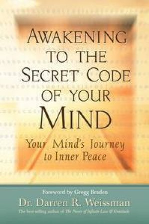 Awakening to the Secret Code of Your Mind: Your Mind's Journey to Inner Peace by Darren R Weissman