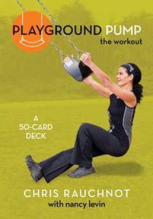 Playground Pump: The Workout (Cards) by Christopher L Rauchnot