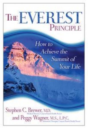 The Everest Principle: How to Achieve the Summit of Your Life by M.D. & Wagner Stephen C Brewer