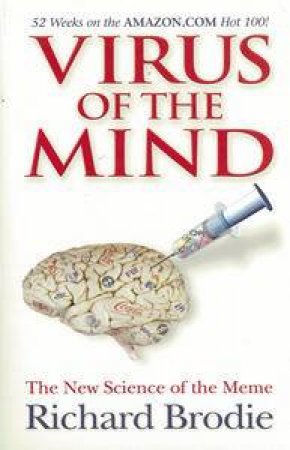 Virus of The Mind: The New Science of The Meme by Richard Brodie