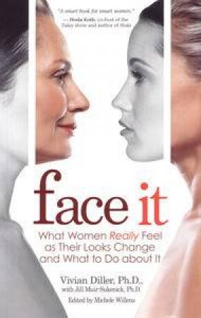 Face It: What Women Really Feel as Their Looks Change and What to Do    about It by Vivian & Muir-Sukenick Jill Diller