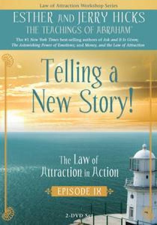 Telling a New Story: The Law of Attraction in Action Episode Nine by Esther & Hicks Jerry Hicks