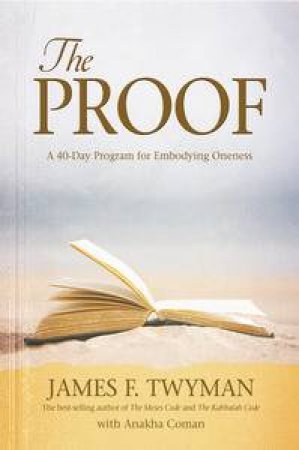 Proof: 40 Day Program for Embodying Oneness by James F Twyman