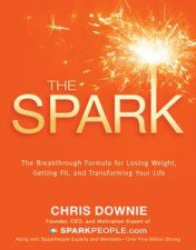 Spark The Breakthrough Formula for Losing Weight Getting Fit and Transforming Your Life