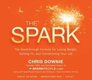 The Spark: The Secret Formula for Losing Weight, Getting Fit and Transforming Your Life by Chris Downie