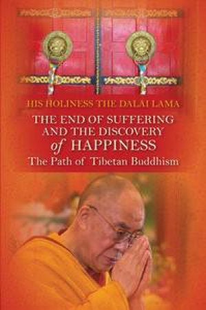 The End of Suffering and the Discovery of Happiness: The Path of TibetanBuddhism by Dalai His Holiness Lama