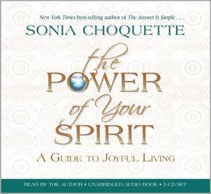 The Power of Your Spirit: A Guide to Joyful Living by Sonia Choquette