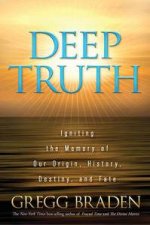 Deep Truth Igniting the Memory of Our Origin History Destiny and Fate