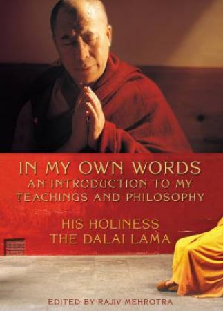 In My Own Words: An Introduction to My Teachings and Philosophy by Dalai Lama