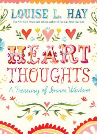 Heart Thoughts: A Treasury of Inner Wisdom by Louise L Hay