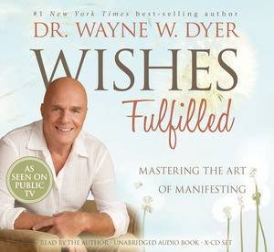 Wishes Fulfilled by Dr Wayne Dyer