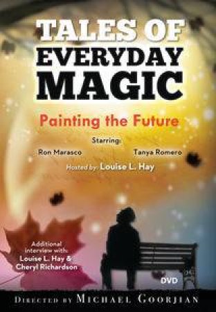 Painting the Future: A Tales of Everyday Magic by Louise L. Hay & Lynn Lauber