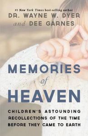 Memories of Heaven by Dr Wayne Dyer & Dee Garnes