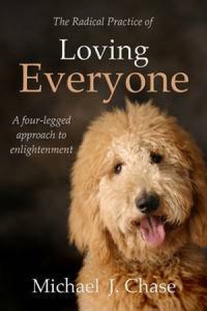 The Radical Practice of Loving Everyone by Michael J. Chase