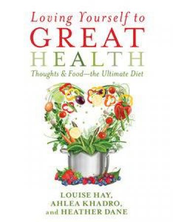 Loving Yourself to Great Health by Louise Hay & Ahlea Kadre