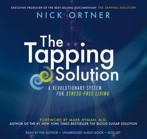 The Tapping Solution: A Revolutionary System for Stress-Free Living by Nick Ortner