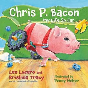 Chris P. Bacon, My Story by Len Lucero & Kristina Tracey 