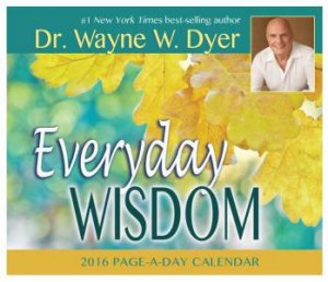 Everyday Wisdom 2016 Calendar by Dr Wayne Dyer