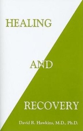 Healing and Recovery by david R. Hawkins