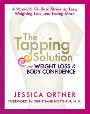 The Tapping Solution For Weight Loss & Body Confidence by Jessica Ortner