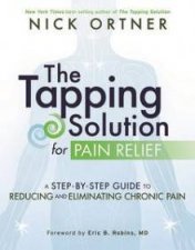 The Tapping Solution For Pain Relief A StepByStep Guide To Reducing And Eliminating Chronic Pain