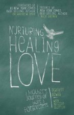 Nurturing Healing Love A Mothers Journey of Hope and Forgiveness