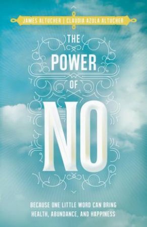 The Power of No by James Altucher & Claudia Azula Altucher