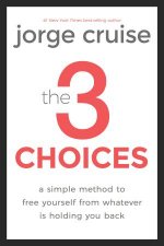 The 3 Choices A Simple Method To Free Yourself From Whatever Is Holding You Back