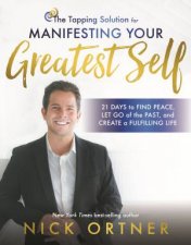 The Tapping Solution For Manifesting Your Greatest Self 21 Days To Find Peace Let Go Of The Past And Create A Fulfilling Life